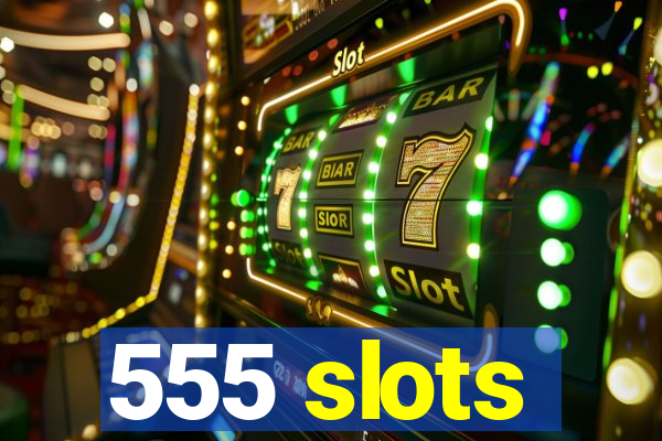 555 slots